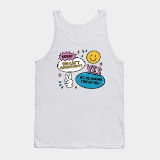 Funny we're making fun of you quote Tank Top